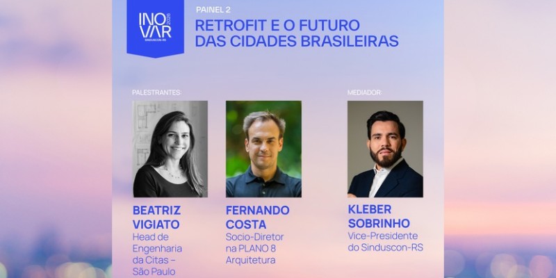 Painel 2 – Retrofit e o Futuro das Cidades Brasileiras: Beatriz Vigiato, Fernando Costa e Kleber Sobrinho